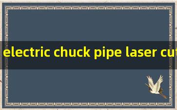 electric chuck pipe laser cutting machine factories